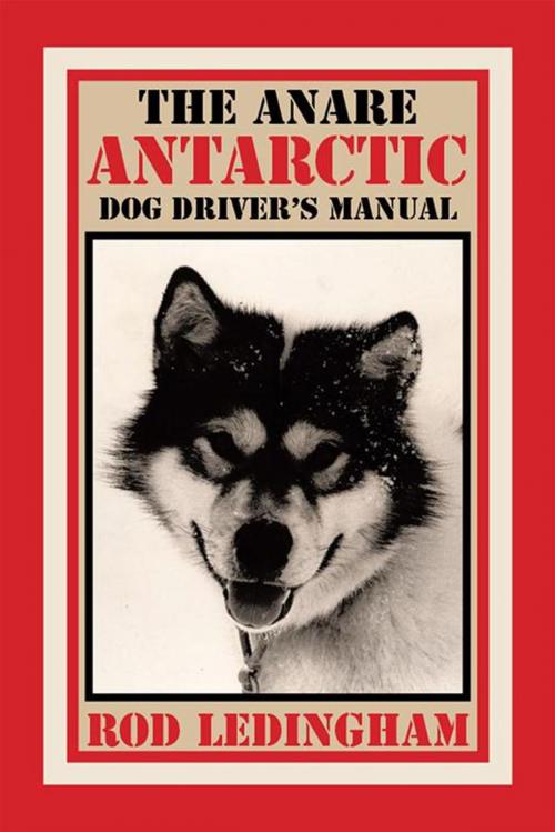 Cover of the book The Anare Antarctic Dog Driver’S Manual by Rod Ledingham, Xlibris AU