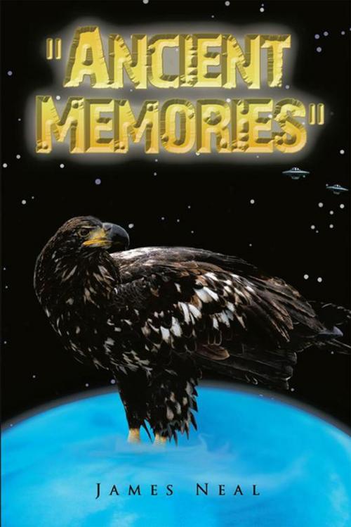 Cover of the book "Ancient Memories" by James Neal, Xlibris US