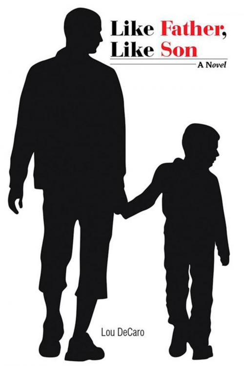 Cover of the book Like Father, Like Son by Lou DeCaro, Xlibris US