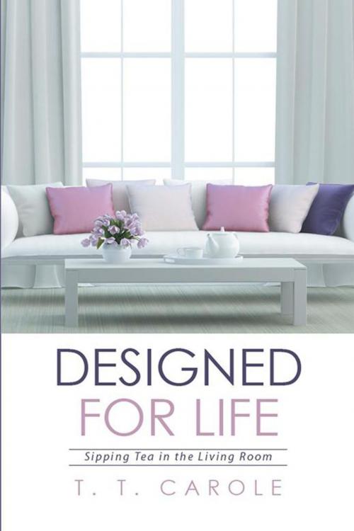 Cover of the book Designed for Life by T. T. Carole, Xlibris US