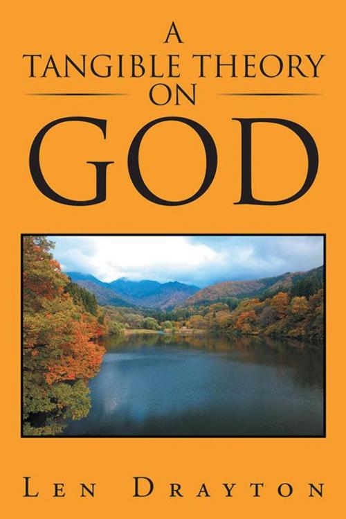 Cover of the book A Tangible Theory on God by Len Drayton, Xlibris US