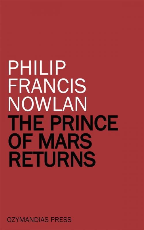 Cover of the book The Prince of Mars Returns by Philip Francis Nowlan, Ozymandias Press