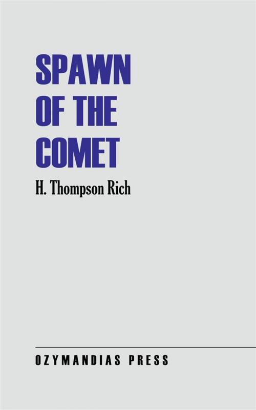 Cover of the book Spawn of the Comet by H. Thompson Rich, Ozymandias Press