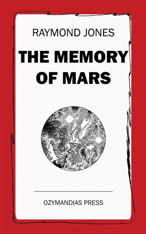 Cover of the book The Memory of Mars by Raymond Jones, Ozymandias Press