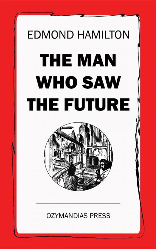 Cover of the book The Man Who Saw the Future by Edmond Hamilton, Ozymandias Press