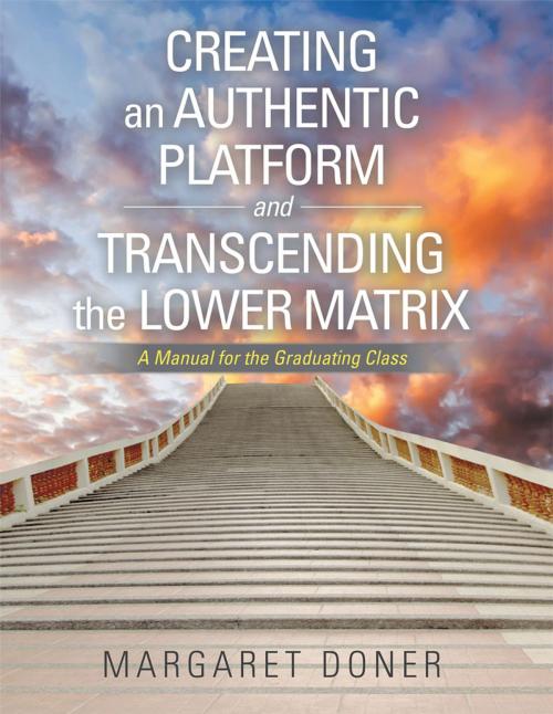 Cover of the book Creating an Authentic Platform and Transcending the Lower Matrix by Margaret Doner, iUniverse