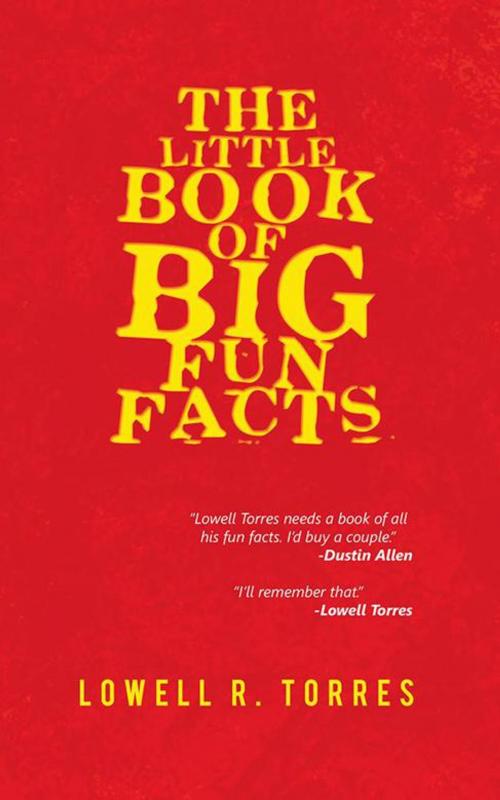 Cover of the book The Little Book of Big Fun Facts by Lowell R. Torres, iUniverse