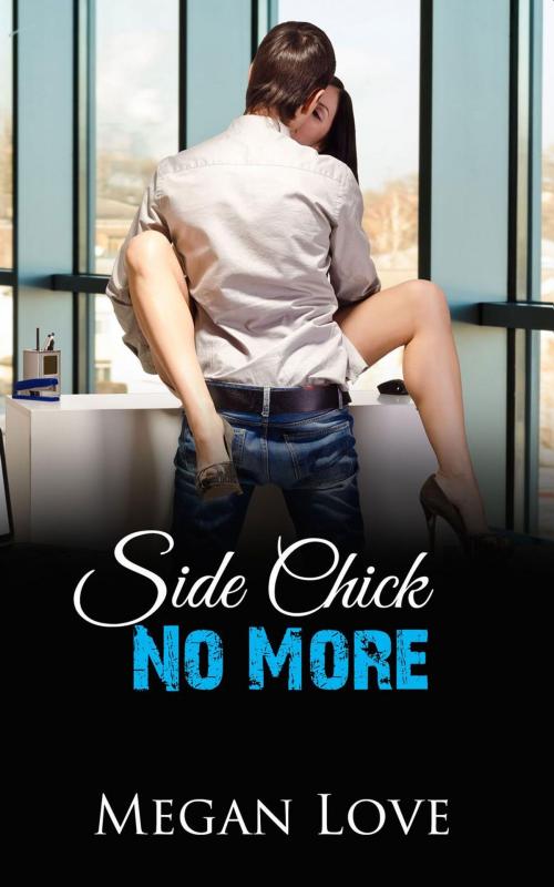 Cover of the book Side Chick No More by Megan Love, Silk Sheet Books