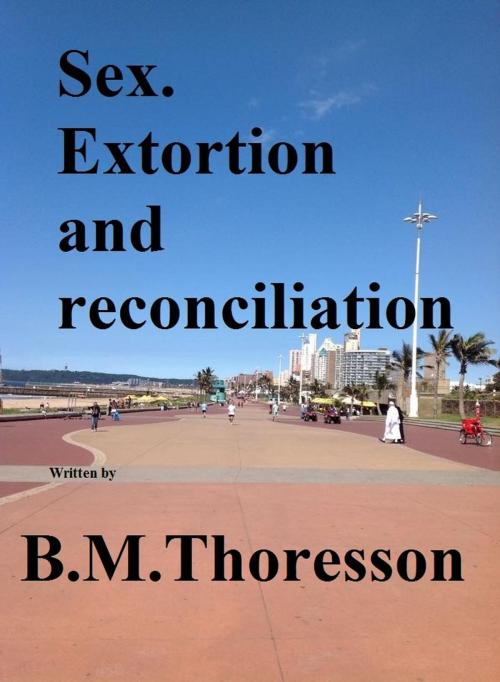 Cover of the book Sex. Extortion and Reconciliation by B.M. Thoresson, B.M. Thoresson