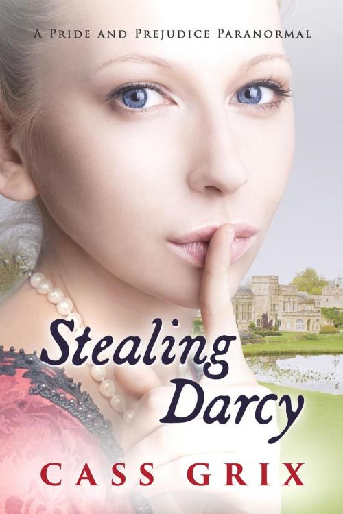 Cover of the book Stealing Darcy: A Pride and Prejudice Paranormal by Cass Grix, Cass Grix