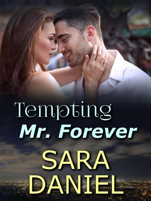 Cover of the book Tempting Mr. Forever by Sara Daniel, Sara Daniel