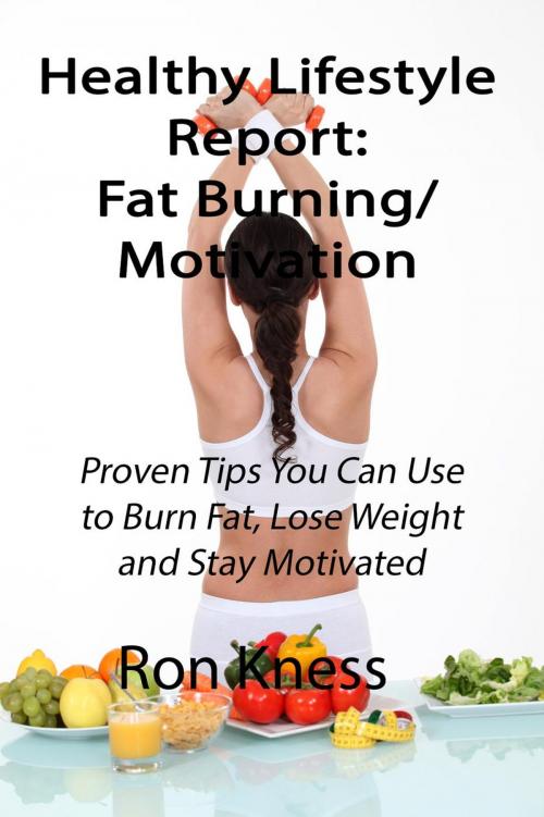 Cover of the book Healthy Lifestyle Report: Fat-Burning/Motivation by Ron Kness, Ron Kness Writing and Publishing