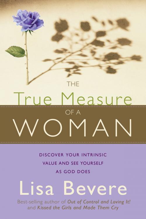 Cover of the book The True Measure Of A Woman by Lisa Bevere, Charisma House