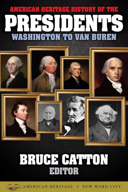 Cover of the book American Heritage History of the Presidents Washington to Van Buren by Bruce Catton, New Word City, Inc.