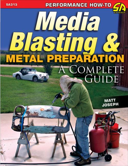 Cover of the book Media Blasting & Metal Preparation by Matt Joseph, CarTech Inc.