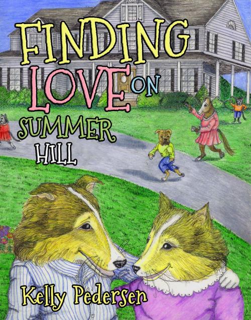 Cover of the book Finding Love on Summer Hill by Kelly Pedersen, Morgan James Publishing