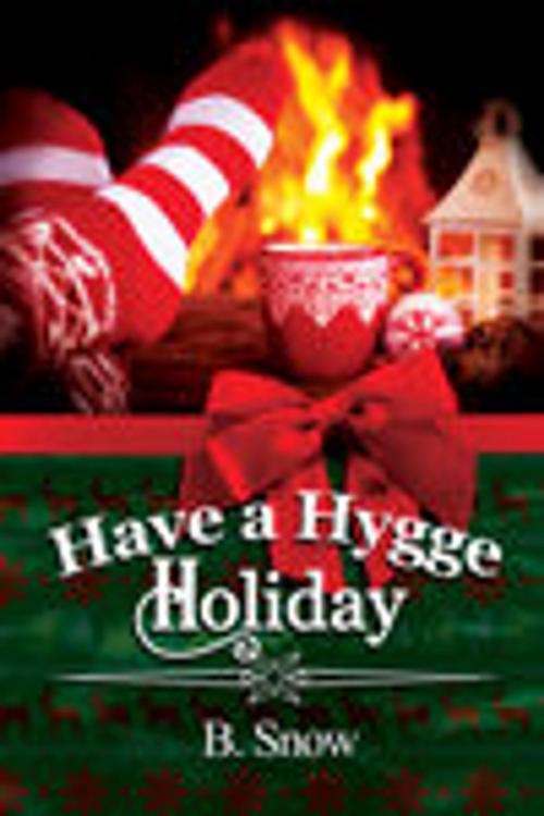 Cover of the book Have a Hygge Holiday by B. Snow, Dreamspinner Press