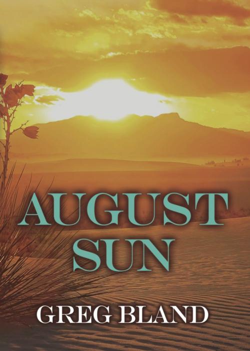 Cover of the book August Sun by Greg Bland, BookLocker.com, Inc.