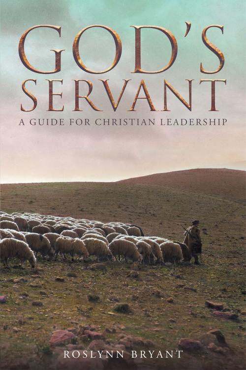 Cover of the book God's Servant: A Guide for Christian Leadership by Roslynn Bryant, Christian Faith Publishing