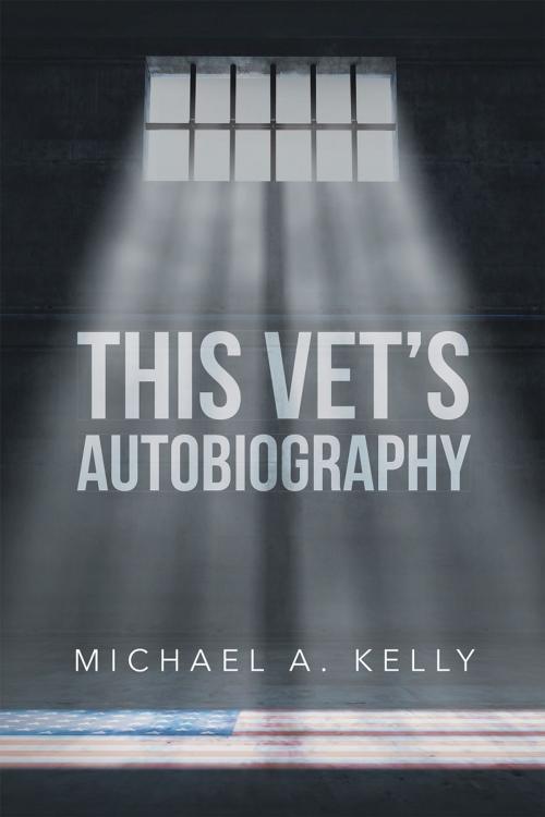 Cover of the book This Vet's Autobiography by Michael Kelly, Page Publishing, Inc.