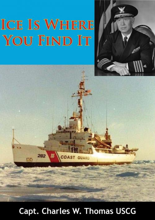 Cover of the book Ice Is Where You Find It by Capt. Charles W. Thomas USCG, Lucknow Books