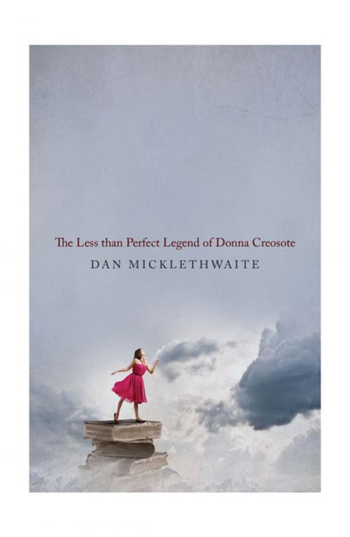 Cover of the book THE LESS THAN PERFECT LEGEND OF DONNA CREOSOTE by Dan Micklethwaite, Bluemoose Books Ltd