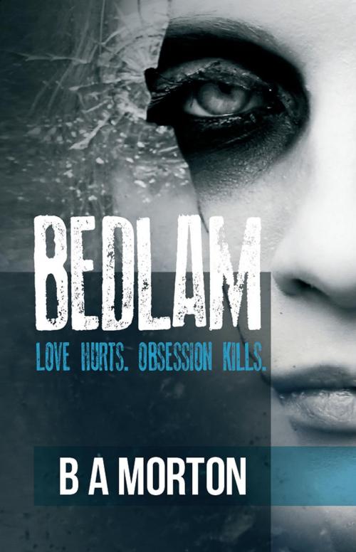 Cover of the book Bedlam by B.A. Morton, Caffeine Nights Publishing