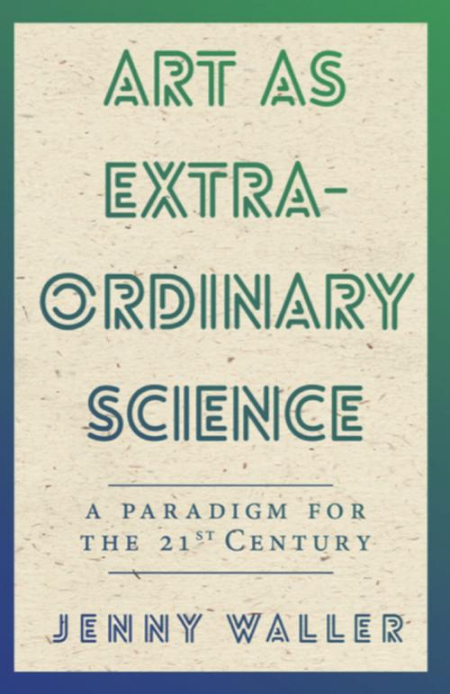 Cover of the book Art as Extraordinary Science by Jenny Waller, Clink Street Publishing