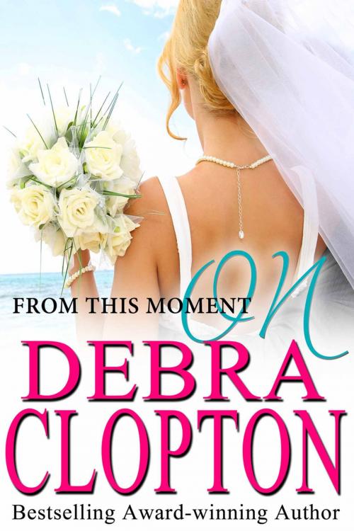 Cover of the book From This Moment On by Debra Clopton, DCP Publishing