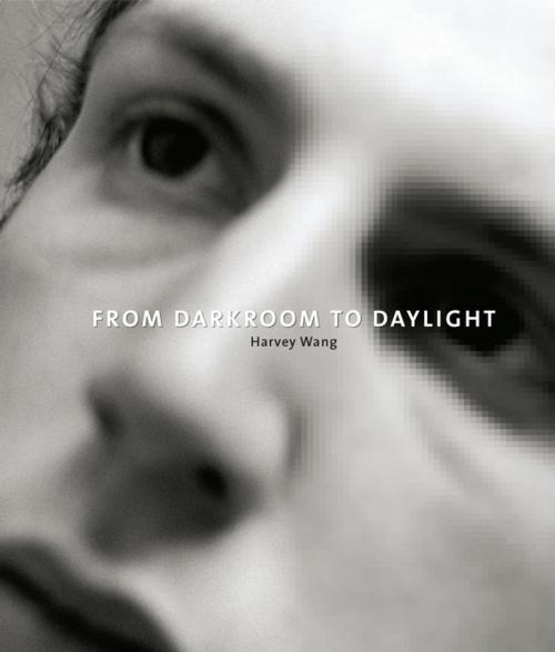 Cover of the book From Darkroom to Daylight by Harvey Wang, Daylight Books