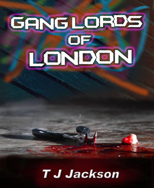 Cover of the book Gang Lords of London by T J Jackson, T J Jackson