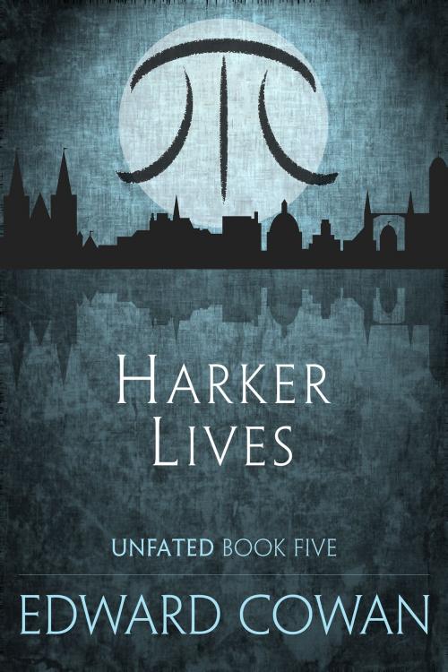 Cover of the book Harker Lives (Unfated, Book Five) by Edward Cowan, Edward Cowan