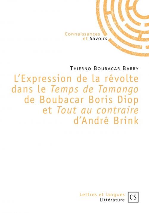 Cover of the book L'Expression de la révolte dans le "Temps de Tamango" de Boubacar Boris Diop et "Tout au contraire" d'André Brink by Thierno Boubacar Barry, Connaissances & Savoirs