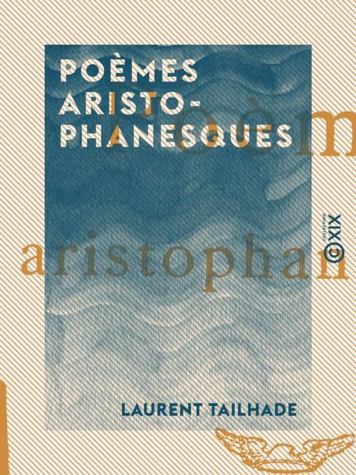 Cover of the book Poèmes aristophanesques by Laurent Tailhade, Collection XIX