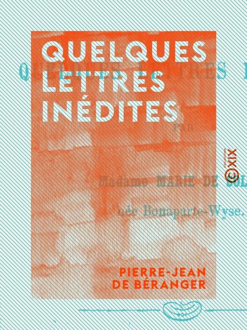 Cover of the book Quelques lettres inédites by Pierre-Jean de Béranger, Collection XIX