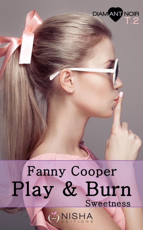 Cover of the book Play & burn Sweetness - tome 2 by Fanny Cooper, LES EDITIONS DE L'OPPORTUN