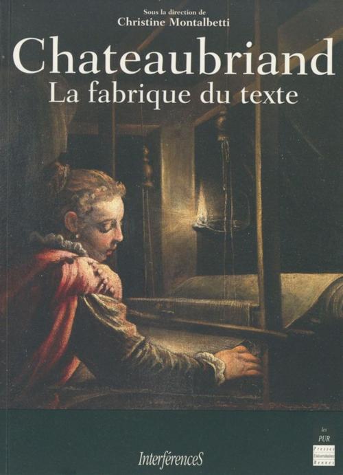 Cover of the book Chateaubriand, la fabrique du texte by Collectif, Presses universitaires de Rennes