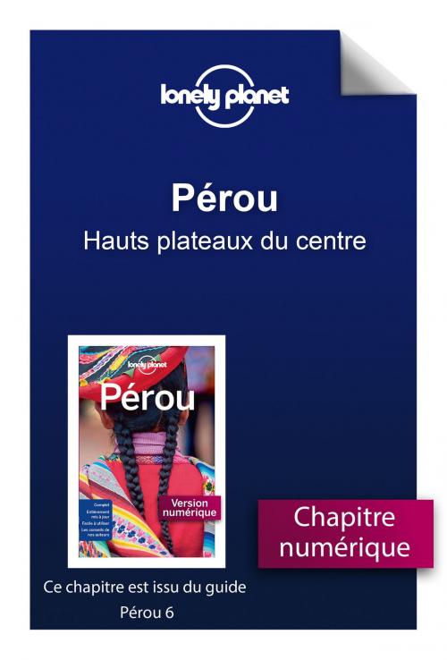 Cover of the book Pérou - Hauts plateaux du centre by LONELY PLANET FR, edi8