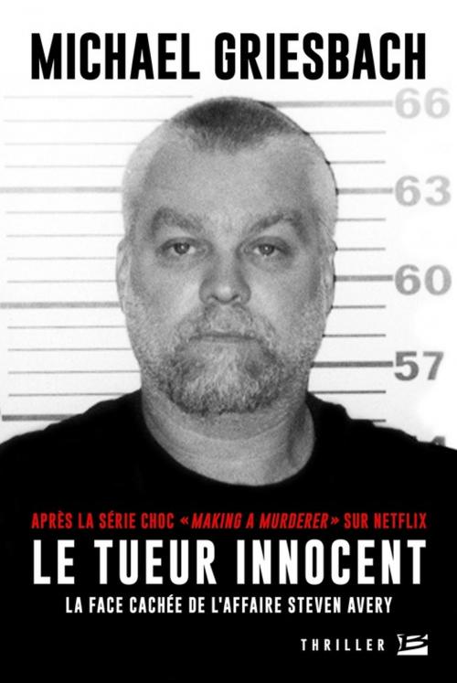 Cover of the book Le Tueur innocent : la face cachée de l'affaire Steve Avery by Michael Griesbach, Bragelonne