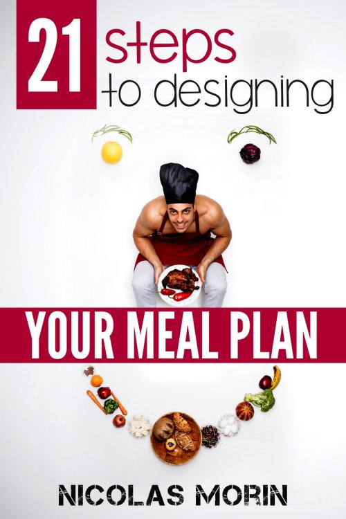 Cover of the book 21 Steps to Designing Your Meal Plan by Nicolas Morin, Nicolas Morin