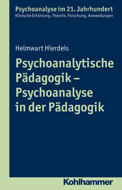 Cover of the book Psychoanalytische Pädagogik - Psychoanalyse in der Pädagogik by Helmwart Hierdeis, Cord Benecke, Lilli Gast, Marianne Leuzinger-Bohleber, Wolfgang Mertens, Kohlhammer Verlag