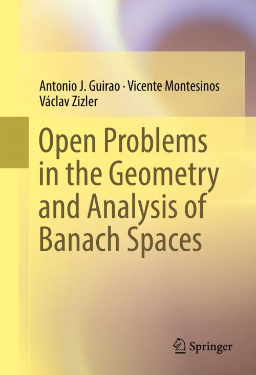 Cover of the book Open Problems in the Geometry and Analysis of Banach Spaces by Antonio J. Guirao, Vicente Montesinos, Václav Zizler, Springer International Publishing