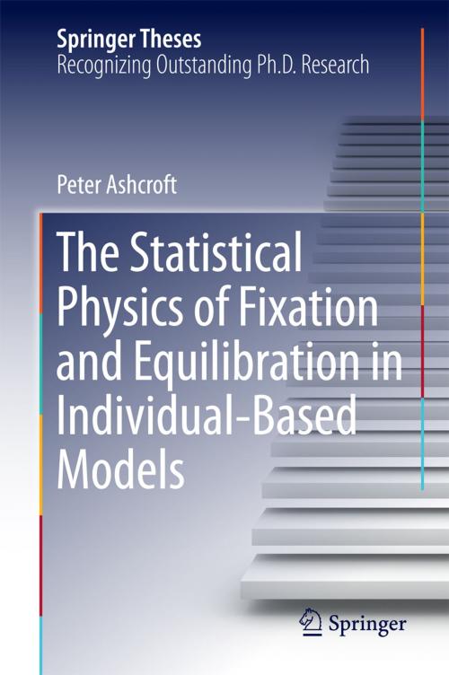 Cover of the book The Statistical Physics of Fixation and Equilibration in Individual-Based Models by Peter Ashcroft, Springer International Publishing