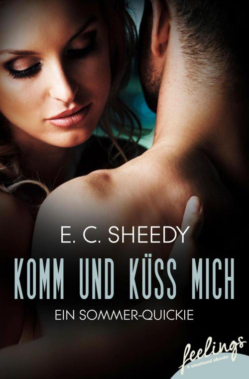 Cover of the book Komm und küss mich by E. C. Sheedy, Feelings