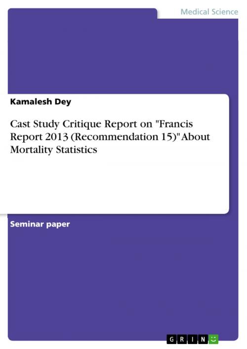 Cover of the book Cast Study Critique Report on 'Francis Report 2013 (Recommendation 15)' About Mortality Statistics by Kamalesh Dey, GRIN Verlag