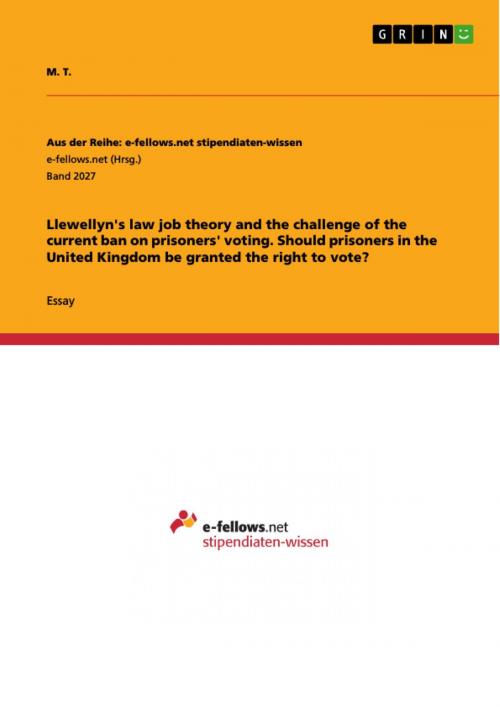 Cover of the book Llewellyn's law job theory and the challenge of the current ban on prisoners' voting. Should prisoners in the United Kingdom be granted the right to vote? by M. T., GRIN Verlag