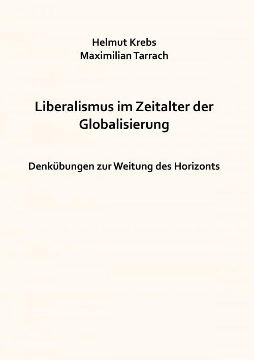 Cover of the book Liberalismus im Zeitalter der Globalisierung by Helmut Krebs, Maximilian Tarrach, Books on Demand