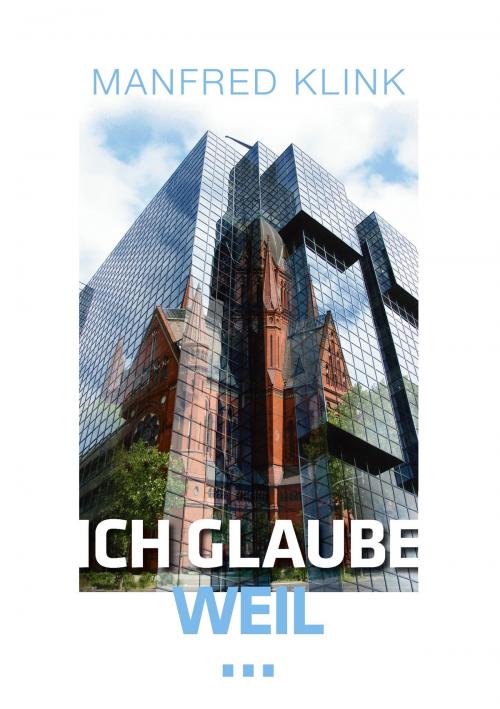 Cover of the book Ich glaube, weil ... by Manfred Klink, Books on Demand