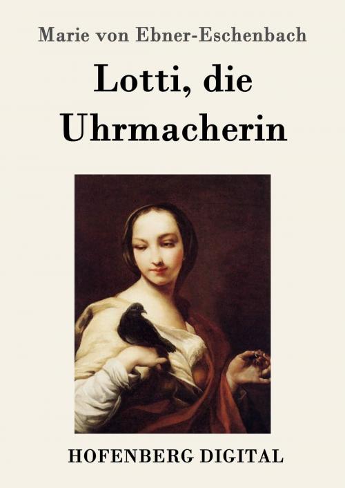 Cover of the book Lotti, die Uhrmacherin by Marie von Ebner-Eschenbach, Hofenberg