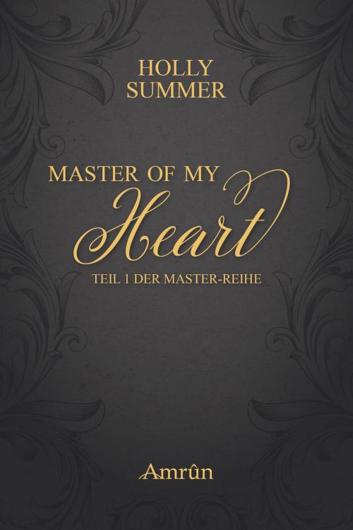 Cover of the book Master of my Heart (Master-Reihe Band 1) by Holly Summer, Amrûn Verlag